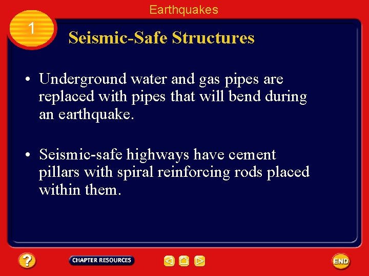 Earthquakes 1 Seismic-Safe Structures • Underground water and gas pipes are replaced with pipes