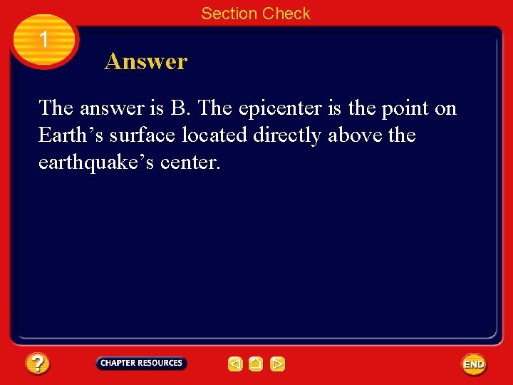 Section Check 1 Answer The answer is B. The epicenter is the point on