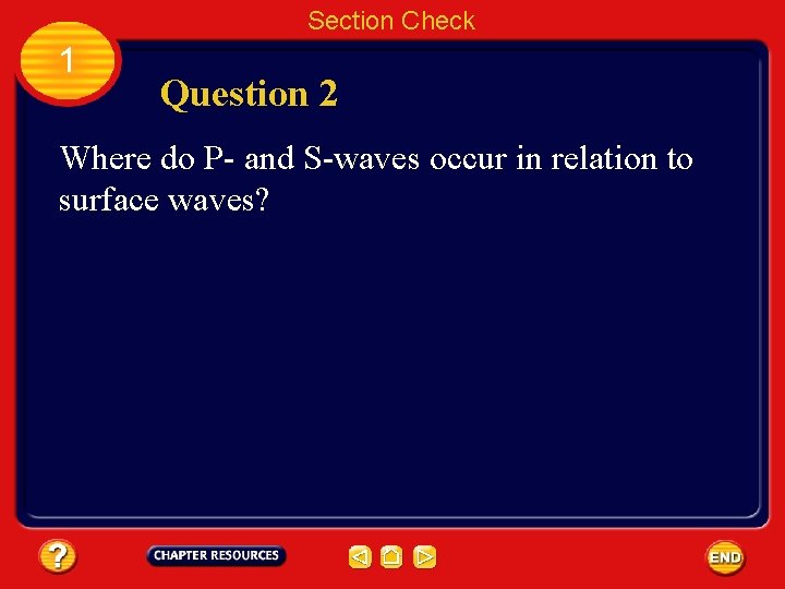 Section Check 1 Question 2 Where do P- and S-waves occur in relation to