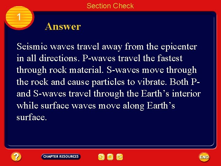 Section Check 1 Answer Seismic waves travel away from the epicenter in all directions.