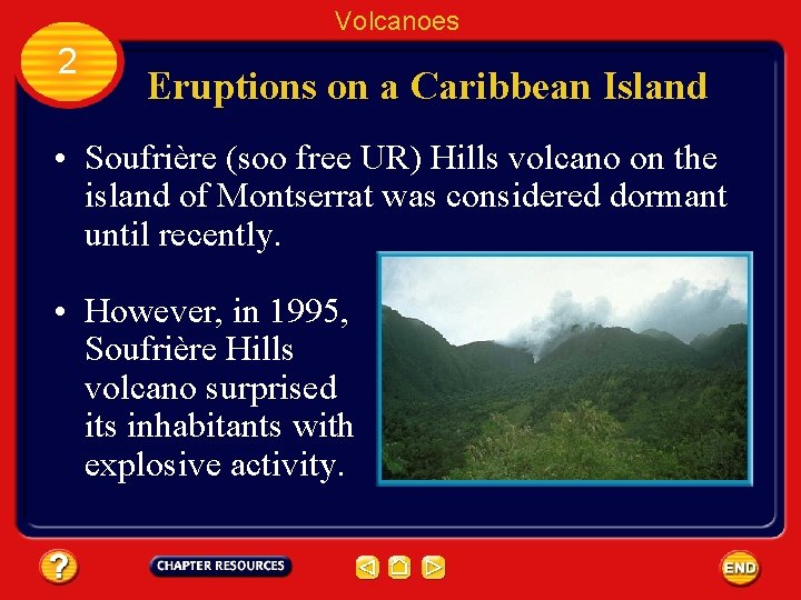 Volcanoes 2 Eruptions on a Caribbean Island • Soufrière (soo free UR) Hills volcano