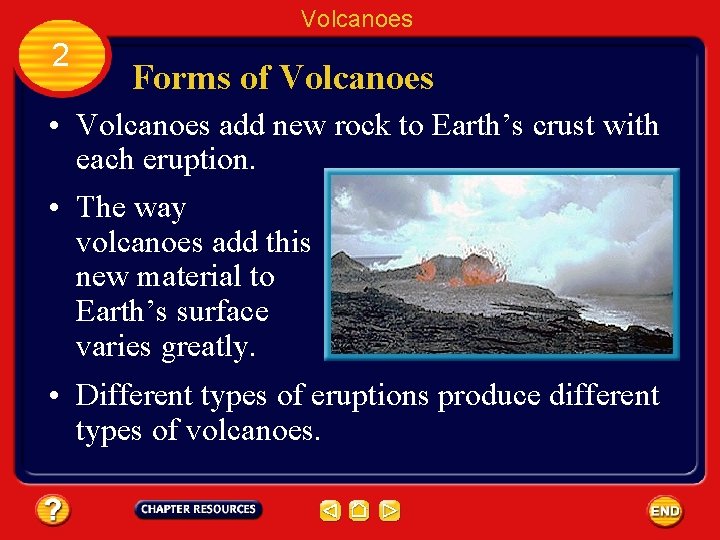 Volcanoes 2 Forms of Volcanoes • Volcanoes add new rock to Earth’s crust with