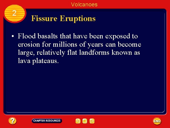 Volcanoes 2 Fissure Eruptions • Flood basalts that have been exposed to erosion for