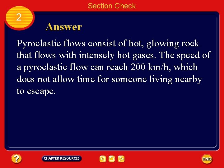 Section Check 2 Answer Pyroclastic flows consist of hot, glowing rock that flows with