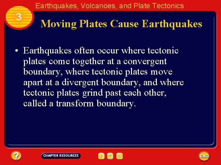 Earthquakes, Volcanoes, and Plate Tectonics 3 Moving Plates Cause Earthquakes • Earthquakes often occur