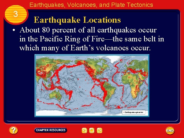 Earthquakes, Volcanoes, and Plate Tectonics 3 Earthquake Locations • About 80 percent of all