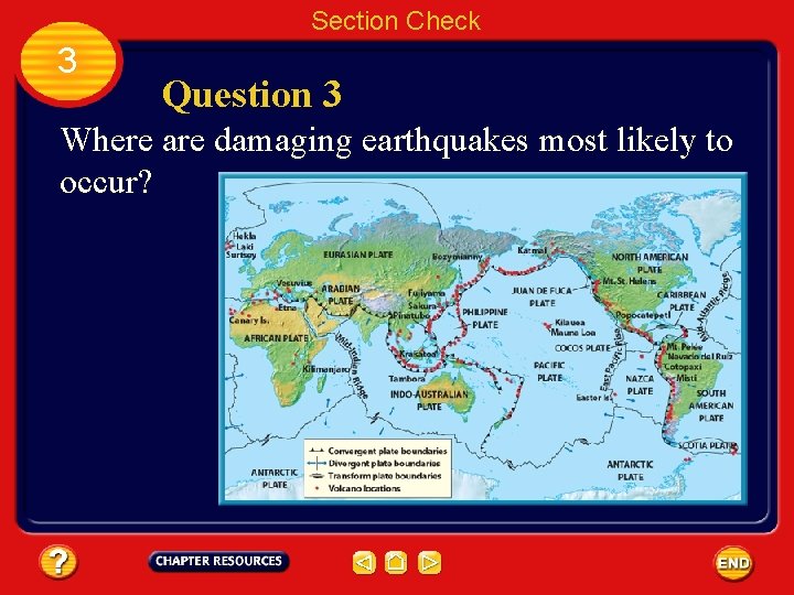 Section Check 3 Question 3 Where are damaging earthquakes most likely to occur? 