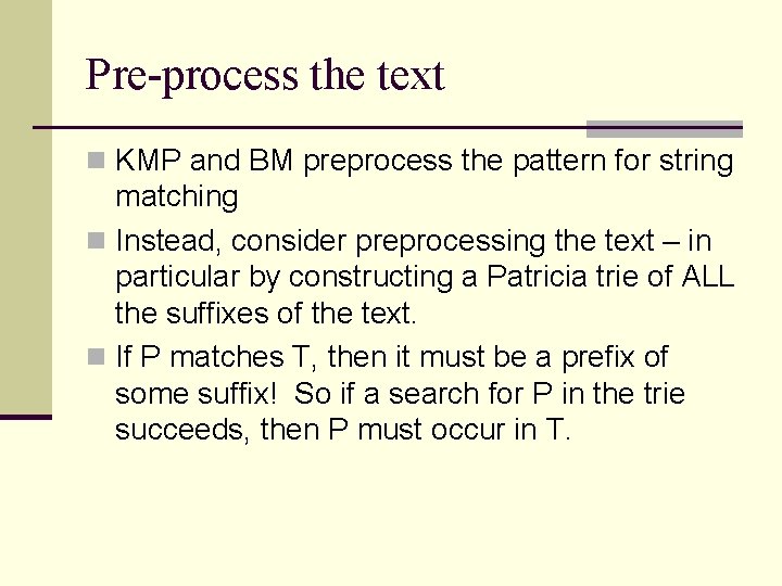 Pre-process the text n KMP and BM preprocess the pattern for string matching n