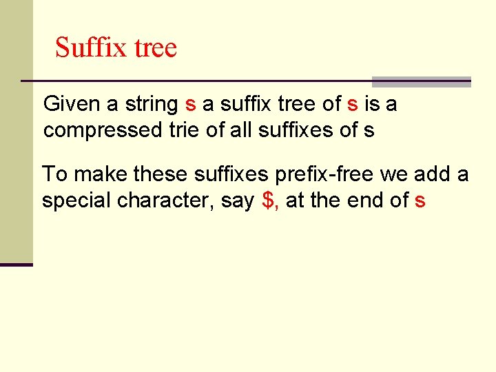 Suffix tree Given a string s a suffix tree of s is a compressed