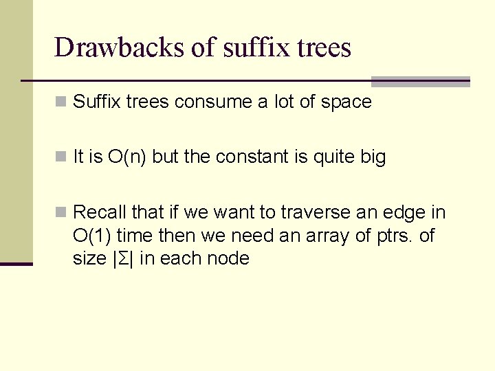 Drawbacks of suffix trees n Suffix trees consume a lot of space n It