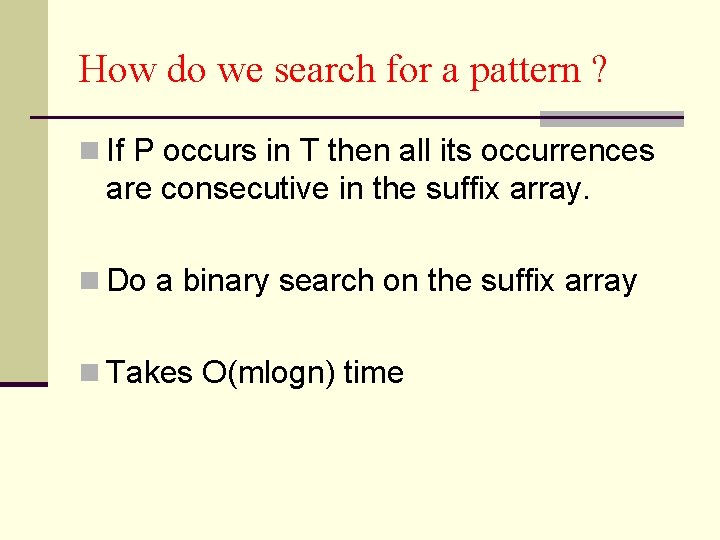 How do we search for a pattern ? n If P occurs in T