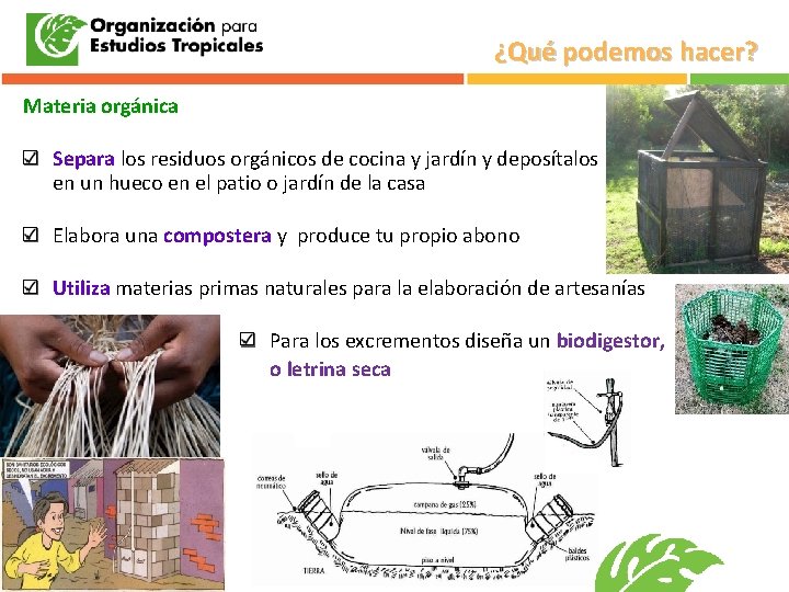 ¿Qué podemos hacer? Materia orgánica Separa los residuos orgánicos de cocina y jardín y