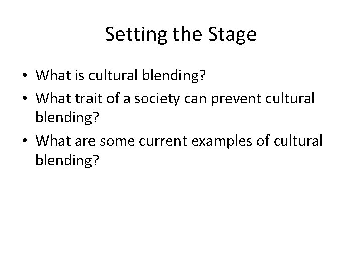 Setting the Stage • What is cultural blending? • What trait of a society