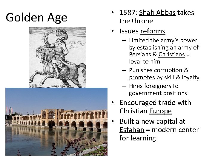 Golden Age • 1587: Shah Abbas takes the throne • Issues reforms – Limited