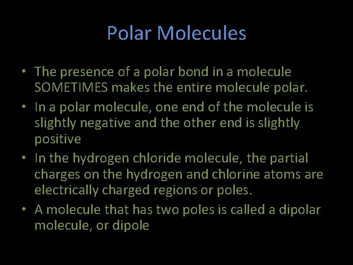 Polar Molecules • The presence of a polar bond in a molecule SOMETIMES makes