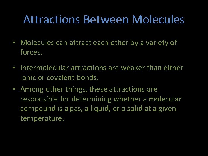 Attractions Between Molecules • Molecules can attract each other by a variety of forces.