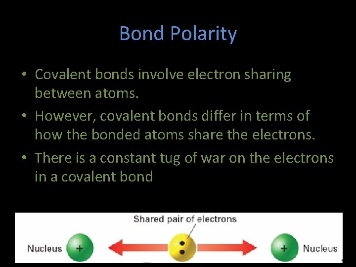 Bond Polarity • Covalent bonds involve electron sharing between atoms. • However, covalent bonds