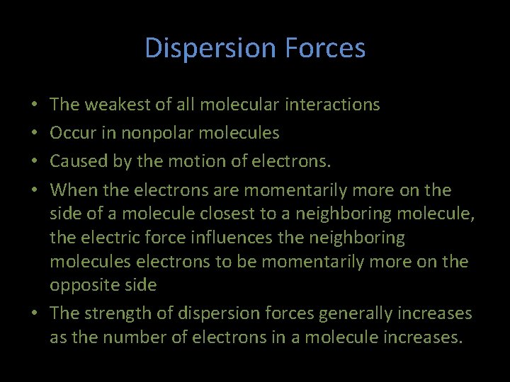 Dispersion Forces The weakest of all molecular interactions Occur in nonpolar molecules Caused by