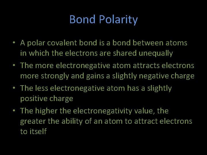 Bond Polarity • A polar covalent bond is a bond between atoms in which