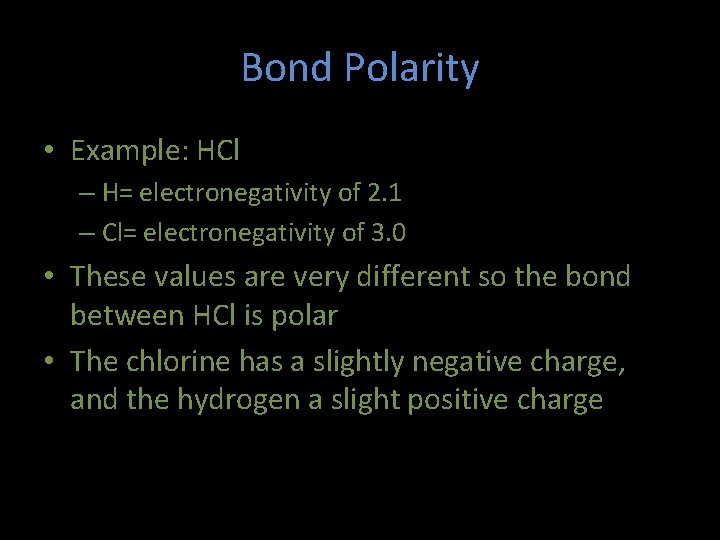 Bond Polarity • Example: HCl – H= electronegativity of 2. 1 – Cl= electronegativity