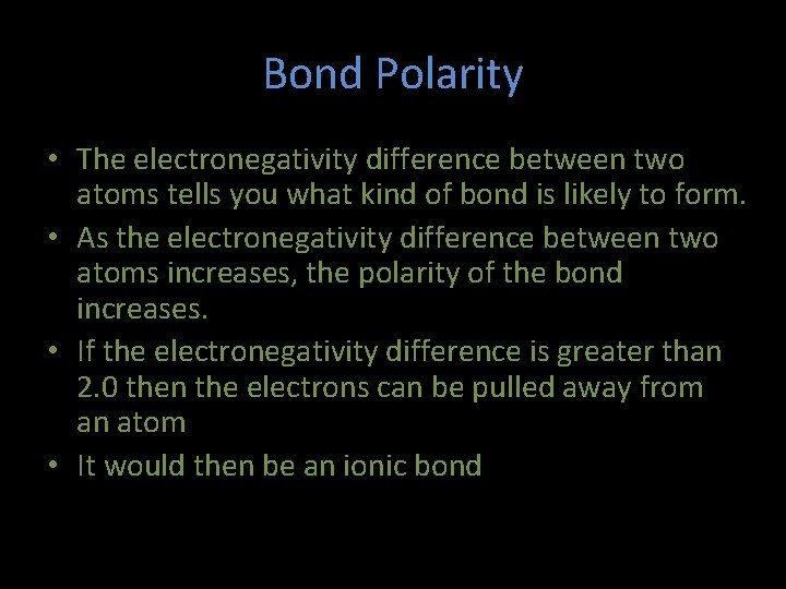 Bond Polarity • The electronegativity difference between two atoms tells you what kind of