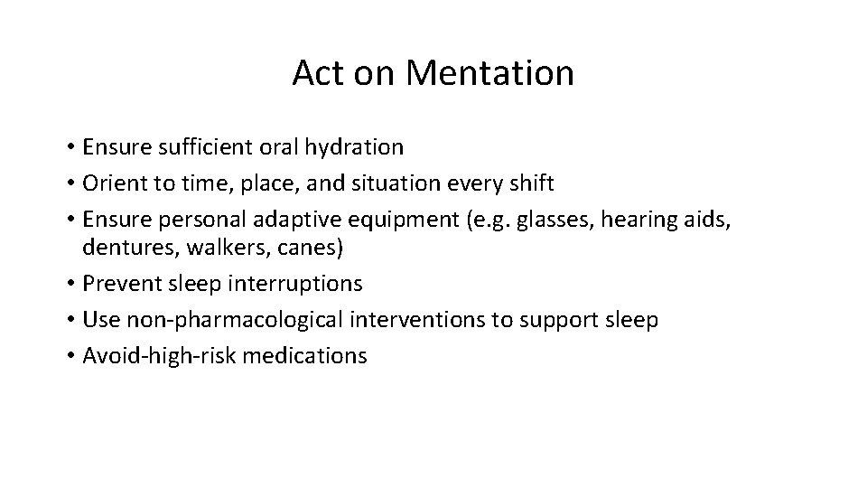 Act on Mentation • Ensure sufficient oral hydration • Orient to time, place, and