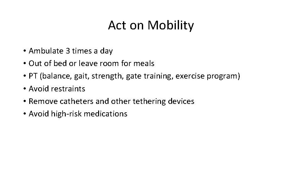 Act on Mobility • Ambulate 3 times a day • Out of bed or
