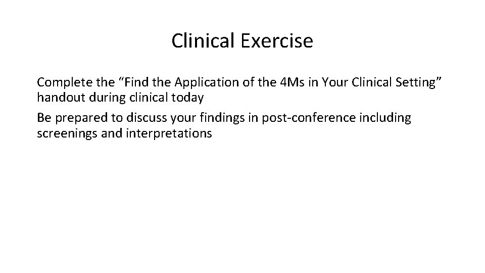 Clinical Exercise Complete the “Find the Application of the 4 Ms in Your Clinical