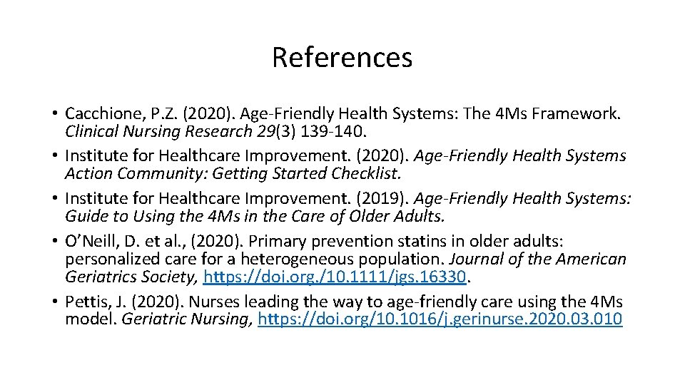 References • Cacchione, P. Z. (2020). Age-Friendly Health Systems: The 4 Ms Framework. Clinical