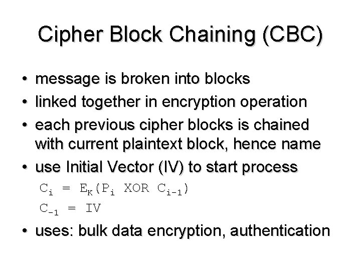 Cipher Block Chaining (CBC) • • • message is broken into blocks linked together