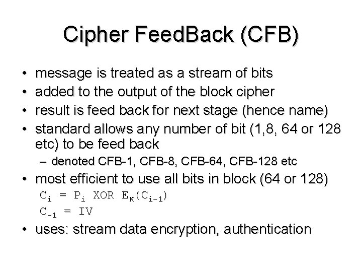 Cipher Feed. Back (CFB) • • message is treated as a stream of bits