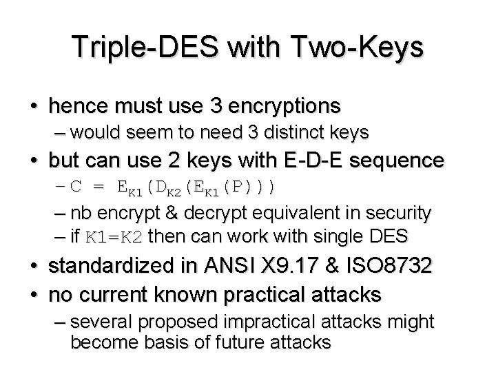 Triple-DES with Two-Keys • hence must use 3 encryptions – would seem to need