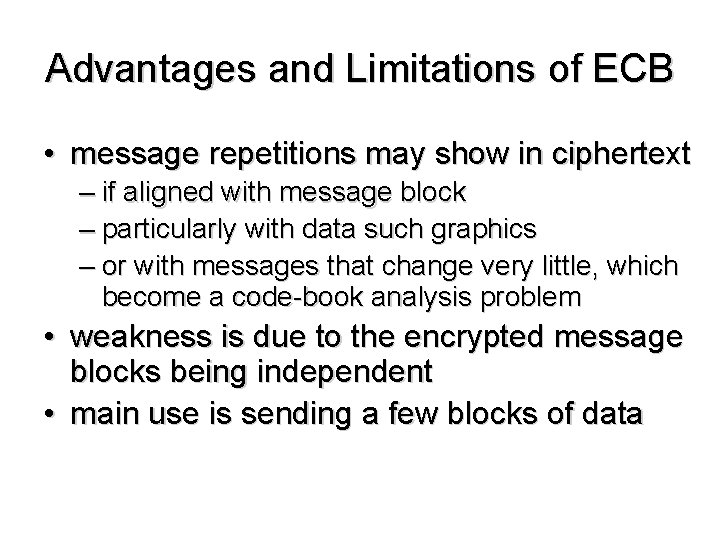 Advantages and Limitations of ECB • message repetitions may show in ciphertext – if