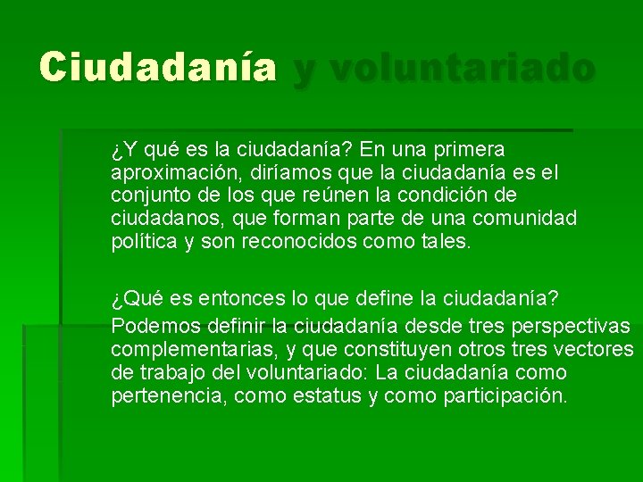 Ciudadanía y voluntariado ¿Y qué es la ciudadanía? En una primera aproximación, diríamos que