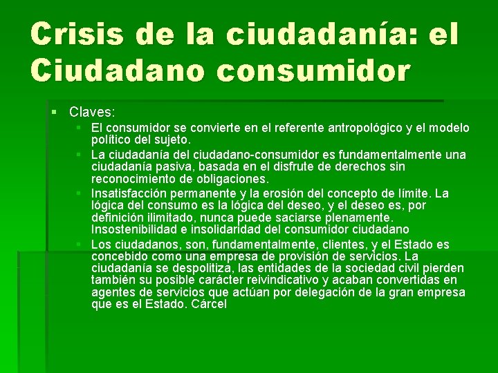 Crisis de la ciudadanía: el Ciudadano consumidor § Claves: § El consumidor se convierte