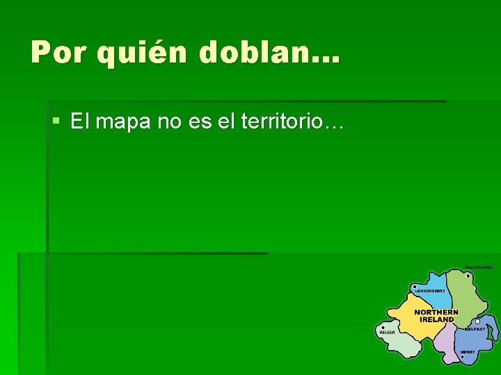 Por quién doblan… § El mapa no es el territorio… 