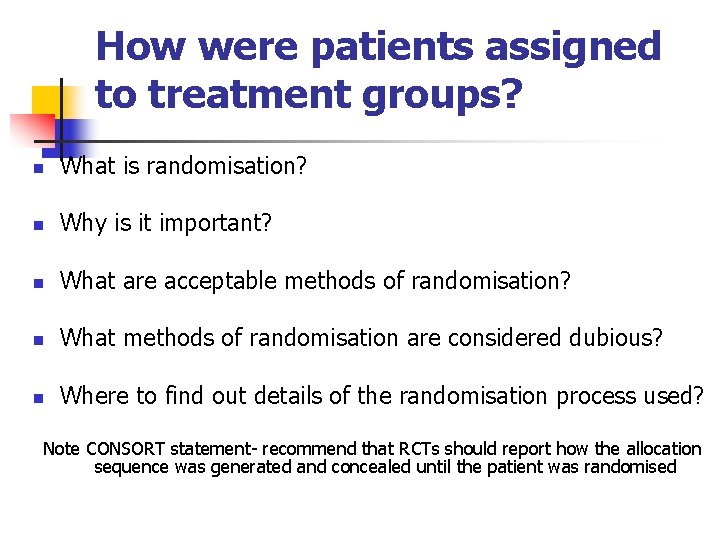 How were patients assigned to treatment groups? n What is randomisation? n Why is