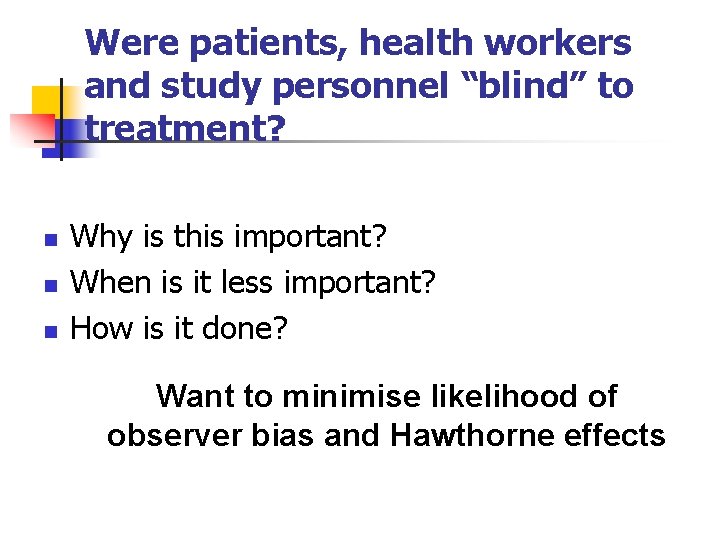 Were patients, health workers and study personnel “blind” to treatment? n n n Why