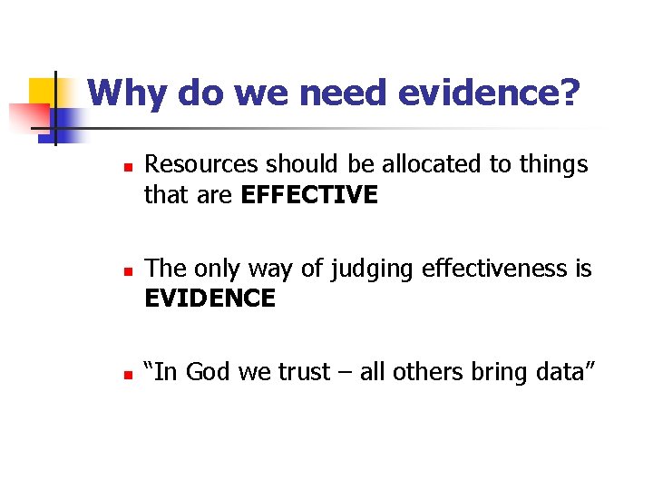 Why do we need evidence? n n n Resources should be allocated to things