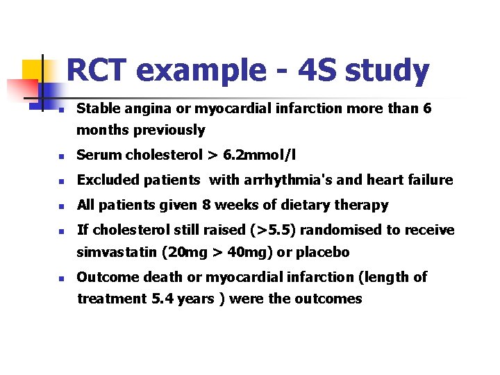 RCT example - 4 S study n Stable angina or myocardial infarction more than