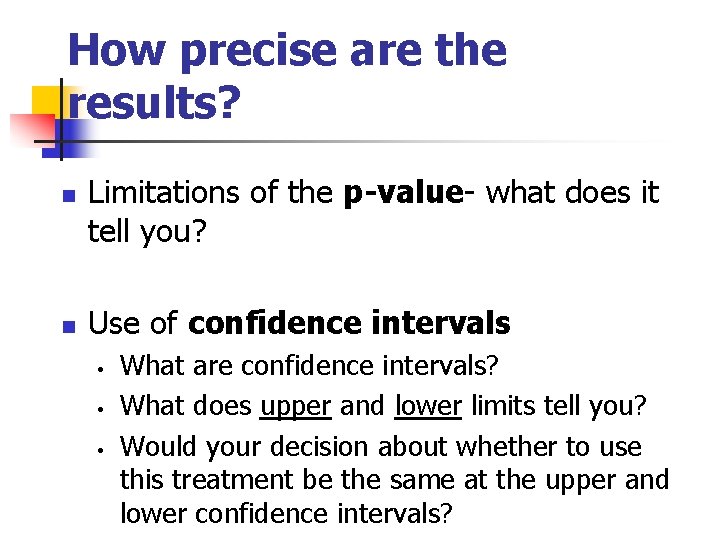 How precise are the results? n n Limitations of the p-value- what does it