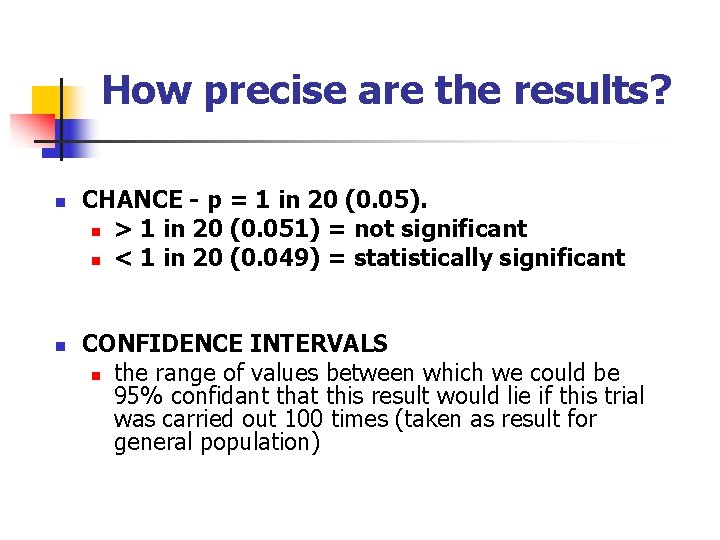 How precise are the results? n n CHANCE - p = 1 in 20