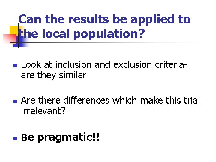 Can the results be applied to the local population? n n n Look at