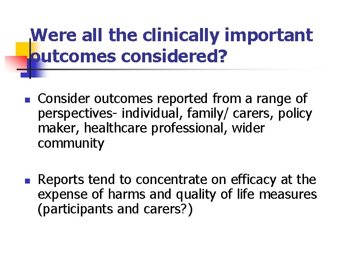 Were all the clinically important outcomes considered? n n Consider outcomes reported from a