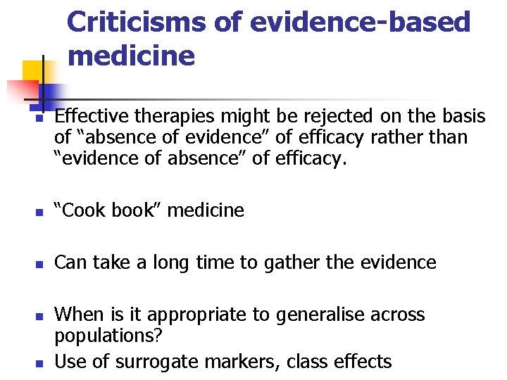 Criticisms of evidence-based medicine n Effective therapies might be rejected on the basis of