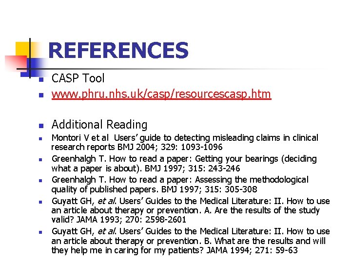 REFERENCES n CASP Tool www. phru. nhs. uk/casp/resourcescasp. htm n Additional Reading n n