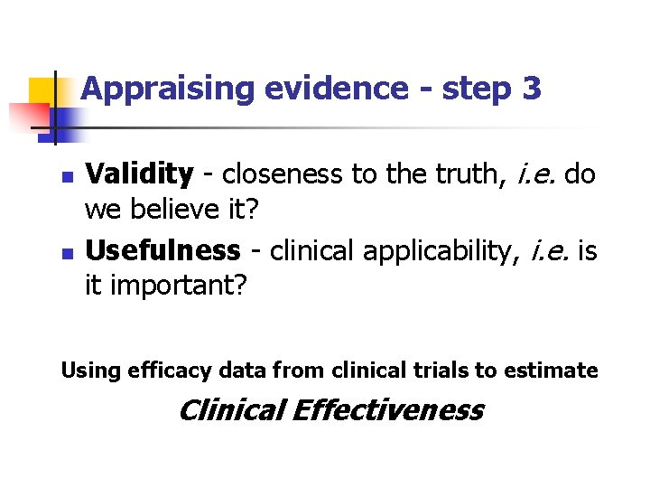 Appraising evidence - step 3 n n Validity - closeness to the truth, i.