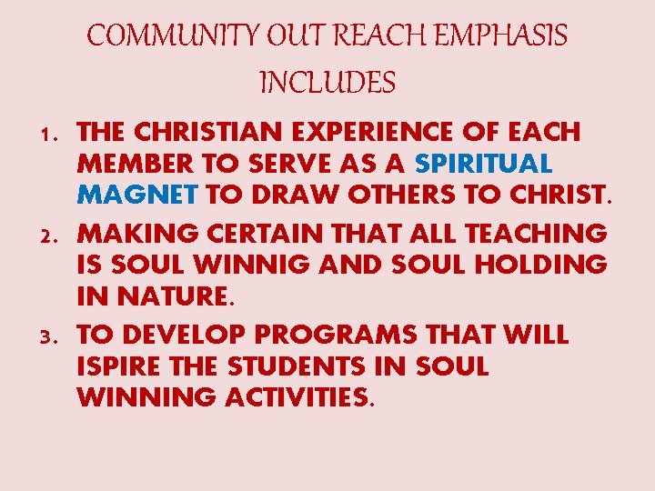 COMMUNITY OUT REACH EMPHASIS INCLUDES 1. THE CHRISTIAN EXPERIENCE OF EACH MEMBER TO SERVE