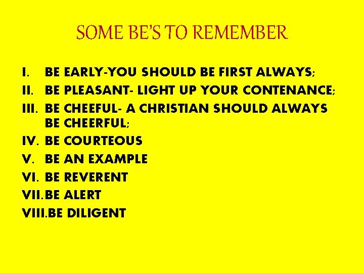 SOME BE’S TO REMEMBER I. BE EARLY-YOU SHOULD BE FIRST ALWAYS; II. BE PLEASANT-