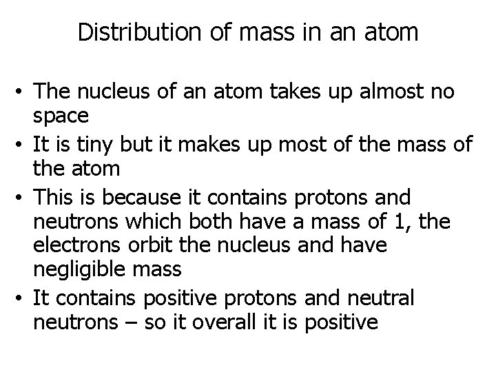 Distribution of mass in an atom • The nucleus of an atom takes up